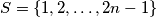 S = \{1, 2, \ldots , 2n - 1\}