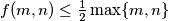 f(m,n) \leq \frac 12 \max \{m,n \}