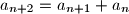 a_{n+2}=a_{n+1}+a_n