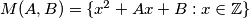 M(A, B) = \{ x^2 + Ax + B : x \in \mathbb{Z} \}