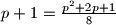 p+1=\frac{p^2+2p+1}{8}