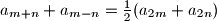 a_{m+n} + a_{m-n} = \frac{1}{2}(a_{2m} + a_{2n})