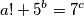 a! + 5^b = 7^c