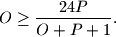 
O\ge \dfrac{24P}{O+P+1}.
