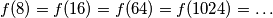 f(8)=f(16)=f(64)=f(1024)= \ldots