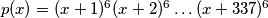 p(x)=(x+1)^6(x+2)^6\ldots(x+337)^6