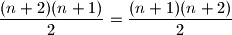 \dfrac{(n+2)(n+1)}{2}=\dfrac{(n+1)(n+2)}{2}