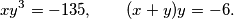 xy^3 = -135, \qquad  (x + y)y = -6.