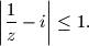 
\left|\frac{1}{z}-i\right|\leq 1.
