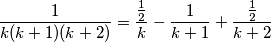\frac{1}{k(k +1)(k + 2) } = \frac{\frac{1}{2}}{k} -\frac{1}{k + 1} + \frac{\frac{1}{2}}{k + 2}