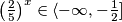 {\left( \frac{2}{5}\right)}^{x} \in \langle -\infty, -\frac{1}{2}]