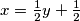 x = \frac12 y + \frac12