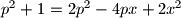 p^2+1=2p^2-4px+2x^2