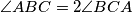 \angle ABC=2\angle BCA