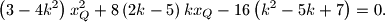 \left(3 - 4k^2\right)x_Q^2 + 8\left(2k - 5\right)kx_Q - 16\left(k^2 - 5k + 7\right) = 0 \text{.}