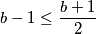 b-1 \leq \dfrac{b+1}{2}
