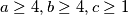a \geq 4, b \geq 4, c \geq 1