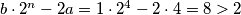 b\cdot 2^n - 2a = 1\cdot 2^4 - 2\cdot 4 = 8 > 2