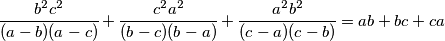 \cfrac{b^2c^2}{(a - b)(a - c)} + \cfrac{c^2a^2}{(b - c)(b - a)} + \cfrac{a^2b^2}{(c - a)(c - b)} = ab + bc + ca