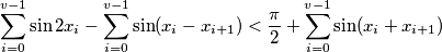 \sum_{i=0}^{v-1} \sin 2x_i - \sum_{i=0}^{v-1} \sin (x_i- x_{i+1}) < \frac{\pi}{2} + \sum_{i=0}^{v-1} \sin (x_i + x_{i+1})