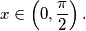 \displaystyle x \in \left(0, \frac{\pi}{2} \right)\text{.}