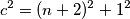 c^2 = (n + 2)^2 + 1^2