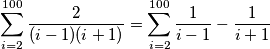 \sum_{i = 2}^{100} \frac{2}{(i - 1)(i + 1)} = \sum_{i = 2}^{100} \frac{1}{ i - 1} - \frac{1}{ i + 1}