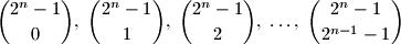 \binom{2^n - 1}{0},\; \binom{2^n - 1}{1},\; \binom{2^n - 1}{2},\; \ldots,\; \binom{2^n - 1}{2^{n - 1} - 1}