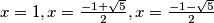 x=1, x=\frac{-1+\sqrt{5}}{2}, x=\frac{-1-\sqrt{5}}{2}