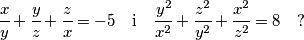 \cfrac{x}{y} + \cfrac{y}{z} + \cfrac{z}{x} = - 5   \quad  \text{i}  \quad \cfrac{y^2}{x^2} + \cfrac{z^2}{y^2} + \cfrac{x^2}{z^2} = 8  \quad \text{?}