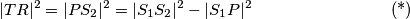 |TR|^2 = |PS_2|^2=| S_1 S_2|^2 - |S_1P|^2 \tag{*}