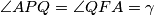 \angle APQ = \angle QFA= \gamma