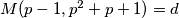 M(p-1,p^2+p+1)=d