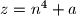 z = n^4 + a