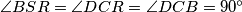 \angle BSR=\angle DCR=\angle DCB=90^\circ