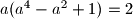 a(a^4-a^2+1)=2