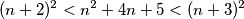 (n + 2)^2  < n^2 + 4n + 5 < (n + 3)^2