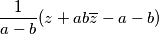 \frac{1}{a-b}(z+ab\overline{z}-a-b)