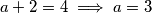 a + 2= 4 \implies a = 3