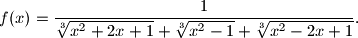 f(x)=\dfrac{1}{\sqrt[3]{x^2+2x+1}+\sqrt[3]{x^2-1}+\sqrt[3]{x^2-2x+1}}.