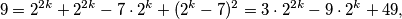 9 = 2^{2k} + 2^{2k} - 7 \cdot 2^k + (2^k - 7)^2 = 3 \cdot 2^{2k} - 9 \cdot 2^k + 49,