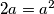 2a=a^2