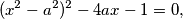 (x^2 - a^2)^2 - 4ax - 1 = 0\text{,}