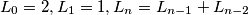 L_{0} = 2, L_{1} = 1, L_{n} = L_{n - 1} + L_{n -2}