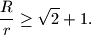 
\dfrac{R}{r}\geq\sqrt{2}+1.
