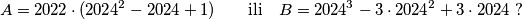 A = 2022\cdot(2024^{2}-2024+1) \qquad \text{ili} \quad B=2024^{3}-3\cdot2024^{2}+3\cdot2024
\ ?