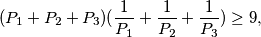  \displaystyle (P_1+P_2+P_3) ( \frac{1}{P_1} + \frac{1}{P_2} + \frac{1}{P_3} ) \geq 9,
