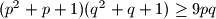 (p^2+p+1)(q^2+q+1) \ge 9pq