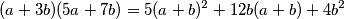 (a + 3b)(5a + 7b) = 5(a + b)^2 + 12b(a + b) + 4b^2