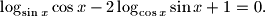 
\log _{\sin x}\cos x-2\log _{\cos x}\sin x+1=0.
